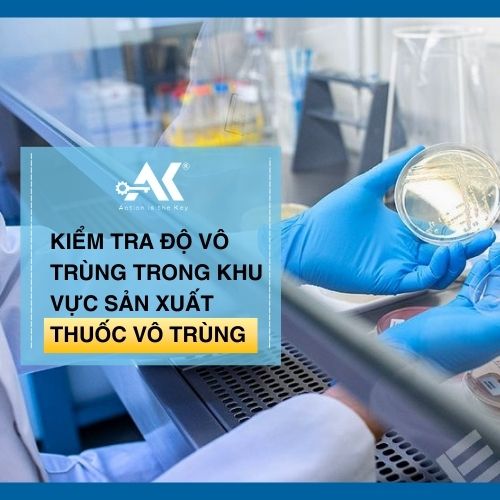 Kiểm tra độ vô trùng trong khu vực sản xuất thuốc vô trùng