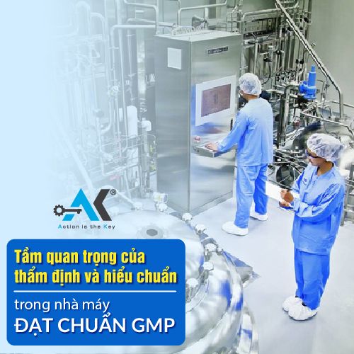 Tầm quan trọng của thẩm định và hiệu chuẩn trong nhà máy đạt chuẩn GMP