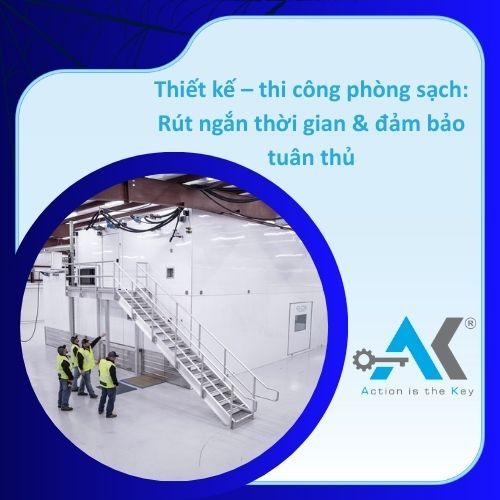 Thiết kế – thi công phòng sạch: Rút ngắn thời gian & đảm bảo tuân thủ