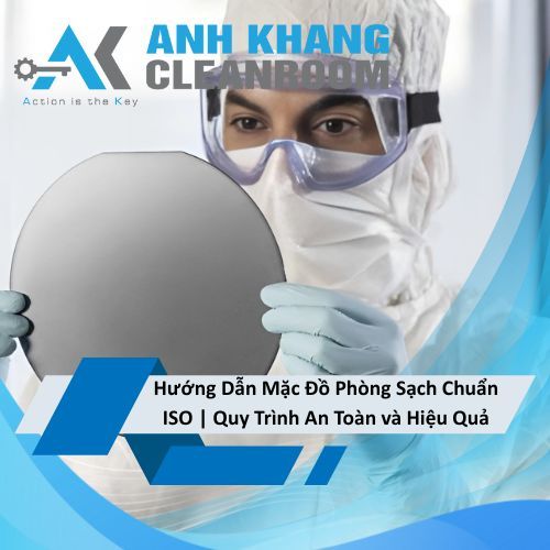 Hướng Dẫn Mặc Đồ Phòng Sạch Chuẩn ISO | Quy Trình An Toàn và Hiệu Quả