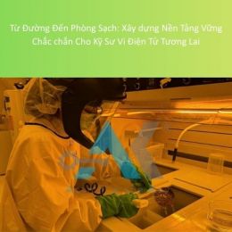Từ Giảng Đường Đến Phòng Sạch: Đào Tạo Kỹ Sư Vi Điện Tử Chuyên Sâu