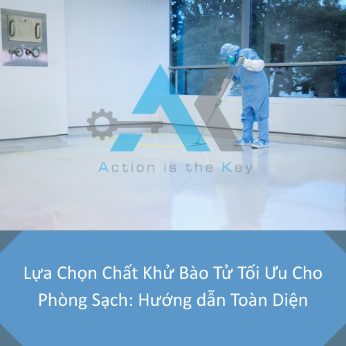 Lựa Chọn Chất Khử Bào Tử Tối Ưu Cho Phòng Sạch: Hướng dẫn Toàn Diện