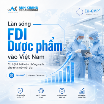 Làn Sóng FDI Dược Phẩm & Bài Toán Tiêu Chuẩn EU-GMP Cho Phòng Sạch Tại Việt Nam