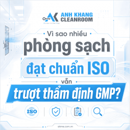 Vì sao nhiều phòng sạch đạt chuẩn ISO vẫn trượt thẩm định GMP?