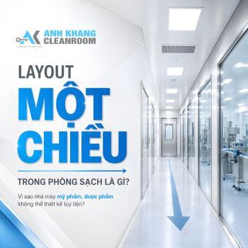 Layout một chiều trong phòng sạch là gì? Vì sao nhà máy mỹ phẩm, dược phẩm không thể thiết kế tùy tiện?