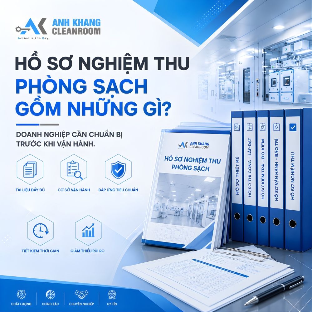 Hồ Sơ Nghiệm Thu Phòng Sạch Gồm Những Gì? Doanh Nghiệp Cần Chuẩn Bị Gì Trước Khi Vận Hành!