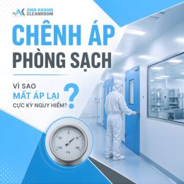 Chênh Áp Phòng Sạch Là Gì? Vì Sao Mất Áp Lại Cực Kỳ Nguy Hiểm Đối Với Nhà Máy GMP?