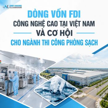 FDI Công Nghệ Cao Tại Việt Nam Và Cơ Hội Ngành Phòng Sạch 