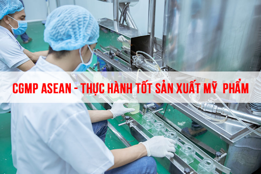 CGMP ASEAN là gì? Tiêu chuẩn sản xuất mỹ phẩm CGMP ASEAN