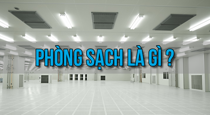 Khái niệm phòng sạch và phòng sạch có những ứng dụng ra sao?