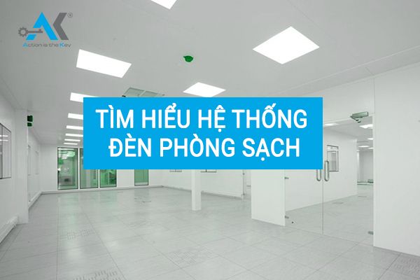 Tìm hiểu hệ thống đèn phòng sạch - Anh Khang ME