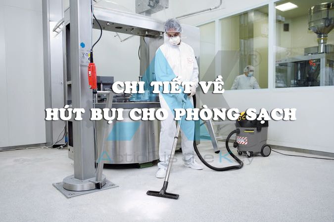 Chi tiết về thiết bị hút bụi trong môi trường phòng sạch