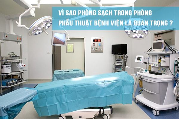 Vì sao phòng sạch trong phòng phẫu thuật bệnh viện là quan trọng?