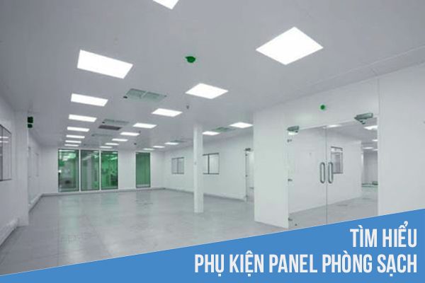 Tìm hiểu chung về phụ kiện panel phòng sạch