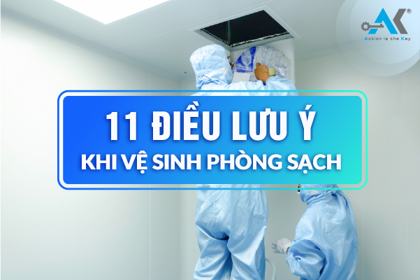 11 điều cần lưu ý khi vệ sinh phòng sạch - Anh Khang Cleanroom