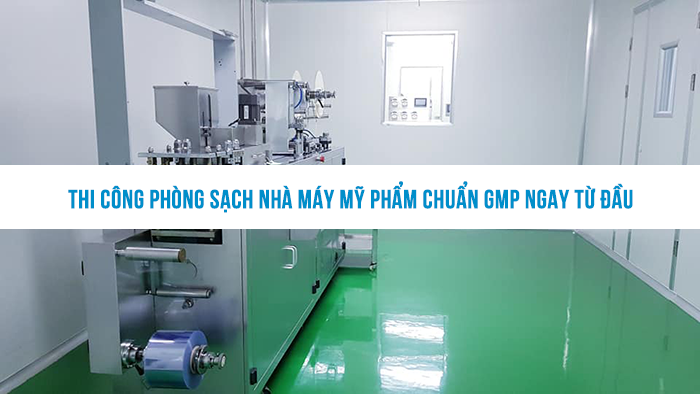 Thi công phòng sạch nhà máy mỹ phẩm chuẩn GMP ngay từ đầu